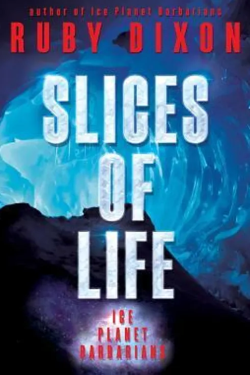 Slices of Life: An Ice Planet Barbarians Short Story Collection