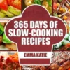 Slow Cooker: 365 Days of Slow Cooking Recipes (Slow Cooker, Slow Cooker Cookbook, Slow Cooker Recipes, Slow Cooking, Slow Cooker Me