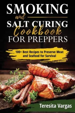 Smoking and Salt Curing Cookbook FOR PREPPERS