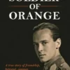 Soldier of Orange: One Man's Dynamic Story of Holland's Secret War Against the Nazi's