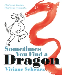 Sometimes You Find a Dragon: Find Your Dragon. Find Your Creativity.