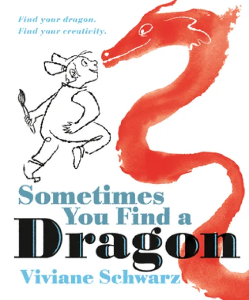 Sometimes You Find a Dragon: Find Your Dragon. Find Your Creativity.
