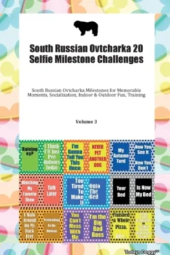 South Russian Ovtcharka 20 Selfie Milestone Challenges South Russian Ovtcharka Milestones for Memorable Moments, Socialization, Indoor & Outdoor Fun, Training Volume 3