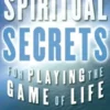 Spiritual Secrets for Playing the Game of Life