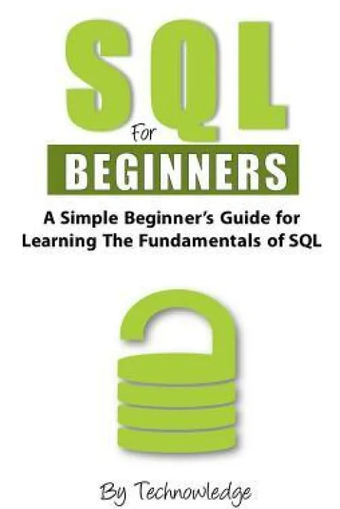 SQL For Beginners: A Simple Beginner's Guide For Learning The Fundamentals Of SQL