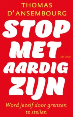 Stop met aardig zijn
