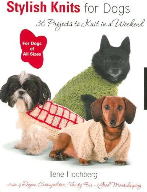 Stylish Knits for Dogs: 30 Projects to Knit in a Weekend