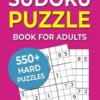Sudoku Puzzle Book For Adults: 550+ Hard Puzzles