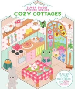 Super Sweet Sticker Scenes: Cozy Cottages: 3D Scenes to Color and Decorate with Over 500 Stickers!