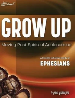 Sweeter Than Chocolate(R) Grow Up: Moving Past Spiritual Adolescence - A Flexible Inductive Study of Ephesians