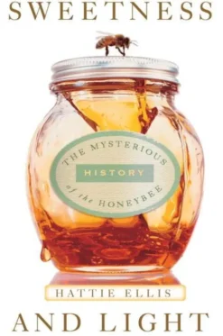 Sweetness and Light: The Mysterious History of the Honeybee