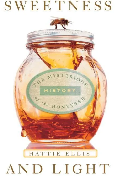 Sweetness and Light: The Mysterious History of the Honeybee