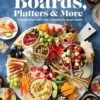 Taste of Home Boards, Platters & More: 219 Party Perfect Boards, Bites & Beverages for Any Get-Together