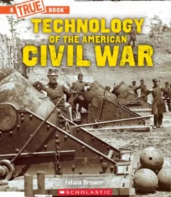 Technology of the American Civil War (a True Book: Exploring the Civil War)