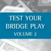 Test Your Bridge Play Volume 2
