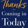 Thanks for Coming in Today: Creating a Culture Where Employees Thrive & Customer Service Is Alive