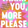 Thank You, More Please: A Feminist Guide to Breaking Dumb Dating Rules and Finding Love