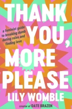 Thank You, More Please: A Feminist Guide to Breaking Dumb Dating Rules and Finding Love