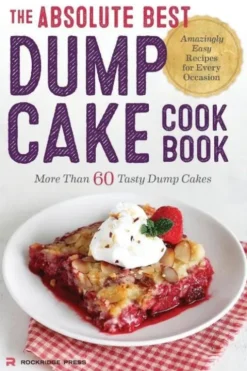 The Absolute Best Dump Cake Cookbook: More Than 60 Tasty Dump Cakes