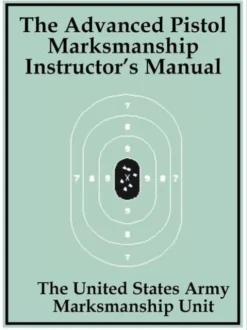 The Advanced Pistol Marksmanship Instructor's Manual