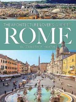 The Architecture Lover's Guide to Rome