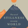 The Art of Stillness in a Noisy World