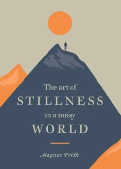 The Art of Stillness in a Noisy World