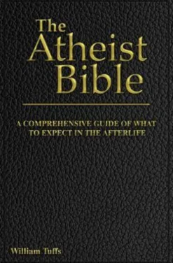 The Atheist Bible: A Comprehensive Guide For What To Expect In The Afterlife