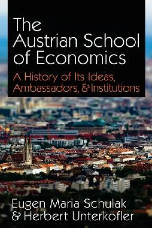 The Austrian School of Economics: A History of Its Ideas, Ambassadors, & Institutions