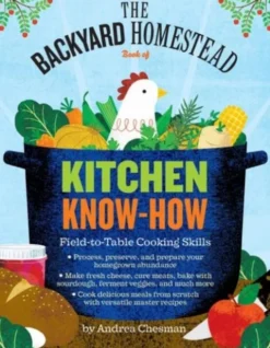 The Backyard Homestead Book of Kitchen Know-How
