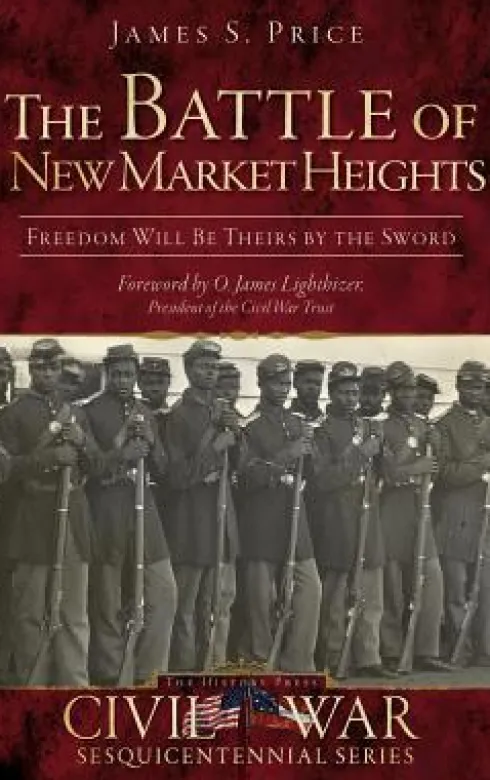 The Battle of New Market Heights: Freedom Will Be Theirs by the Sword