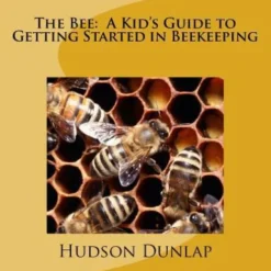 The Bee: A Kid's Guide to Getting Started in Beekeeping