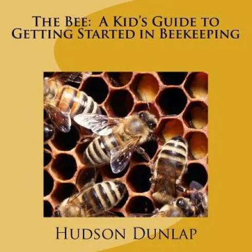 The Bee: A Kid's Guide to Getting Started in Beekeeping