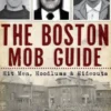 The Boston Mob Guide: Hit Men, Hoodlums & Hideouts