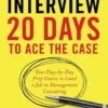 The Case Interview: 20 Days to Ace the Case: Your Day-by-Day Prep Course to Land a Job in Management Consulting