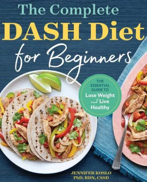 The Complete Dash Diet for Beginners: The Essential Guide to Lose Weight and Live Healthy