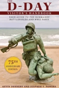 The D-Day Visitor's Handbook: Your Guide to the Normandy Battlefields and WWII Paris