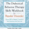 The Dialectical Behavior Therapy Skills Workbook for Bipolar Disorder