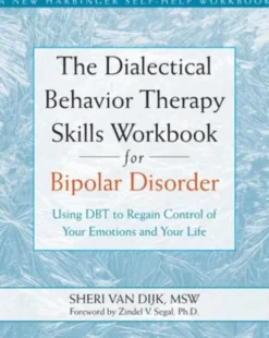 The Dialectical Behavior Therapy Skills Workbook for Bipolar Disorder