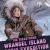 The Disastrous Wrangel Island Arctic Expedition