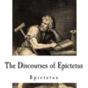 The Discourses of Epictetus: Epictetus