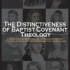 The Distinctiveness of Baptist Covenant Theology