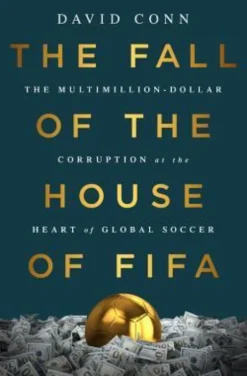 The Fall of the House of Fifa: The Multimillion-Dollar Corruption at the Heart of Global Soccer