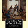 The Gilded Age: A Tale of Today. By: Mark Twain and By: Charles Dudley Warner: (VOLUME I) Novel (World's classic's)