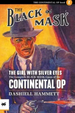 The Girl With the Silver Eyes: The Complete Black Mask Cases of the Continental Op, Volume 2