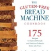 The Gluten-Free Bread Machine Cookbook