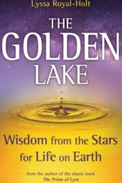 The Golden Lake: Wisdom from the Stars for Life on Earth
