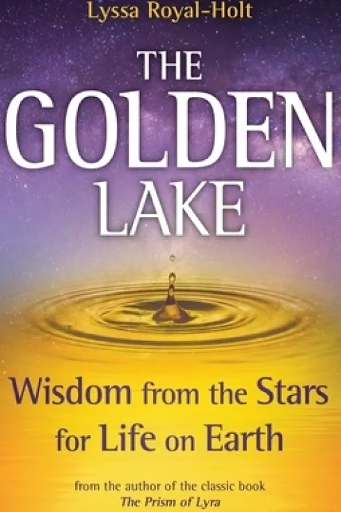 The Golden Lake: Wisdom from the Stars for Life on Earth