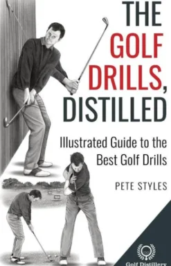 The Golf Drills, Distilled: Illustrated Guide to the Best Golf Drills