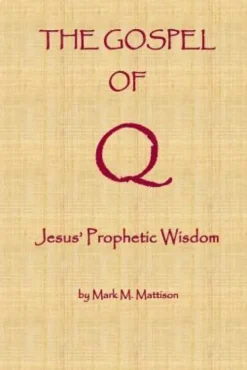 The Gospel of Q: Jesus' Prophetic Wisdom